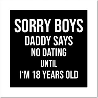 Sorry boys! No dating until I'm 18 Posters and Art